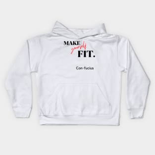 Make yourself fit. Con-fucius.A classy design for the people that are into fitness or people having difficulties to fit in! Kids Hoodie